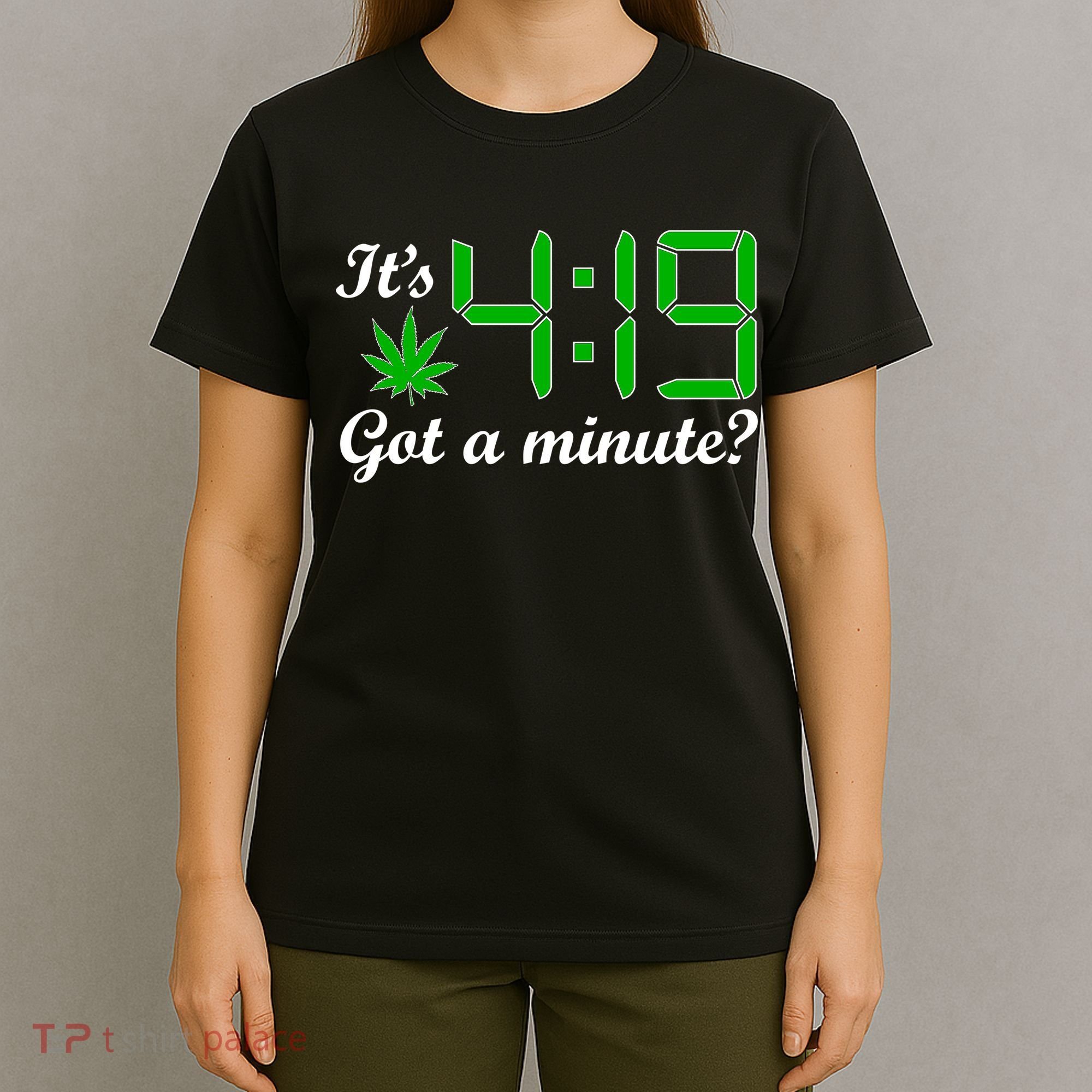 It's 4:19 Got A Minute? 420 T-Shirt