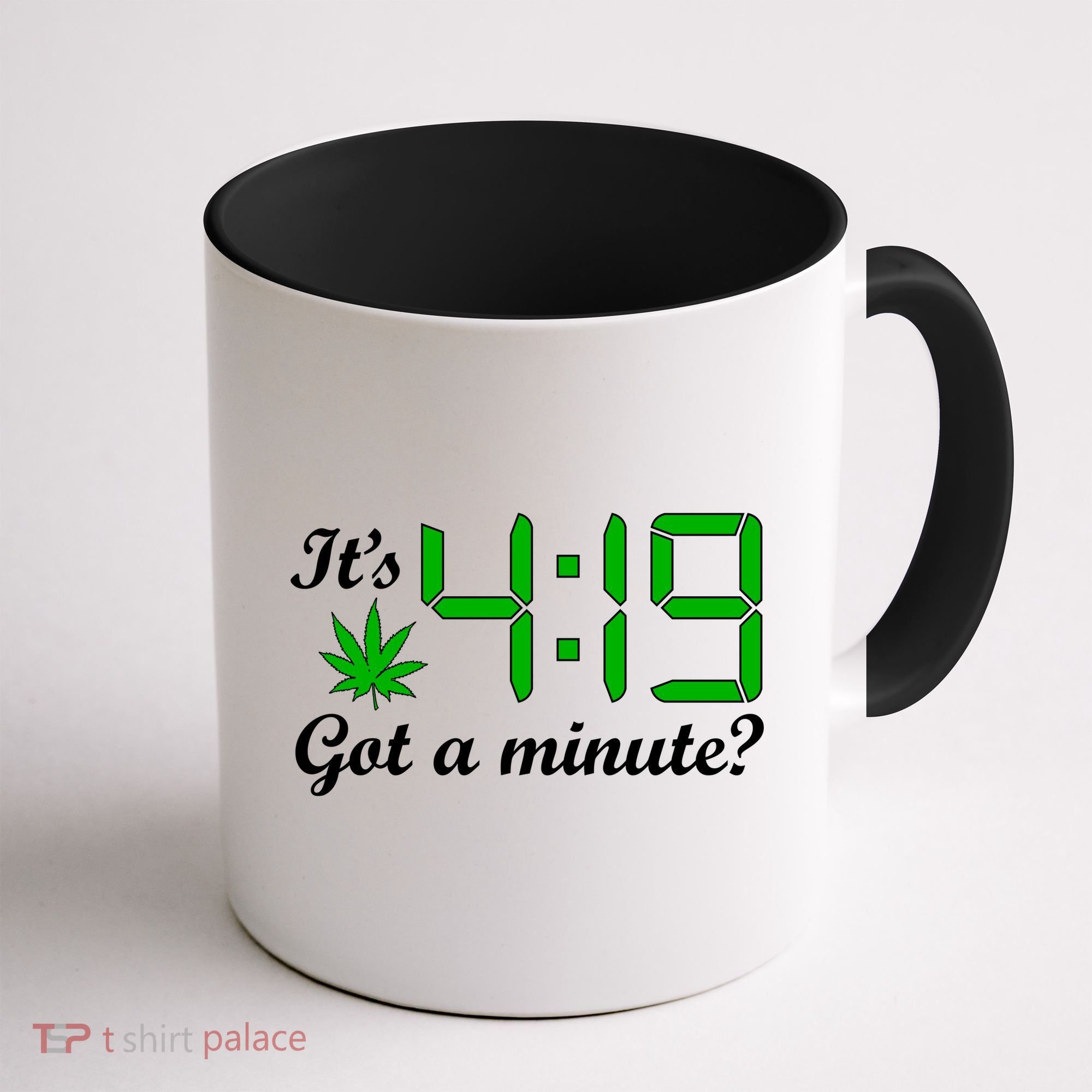 It's 4:19 Got A Minute? 420 Coffee Mug