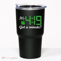 It's 4:19 Got A Minute? 420 Tumbler thumb 0