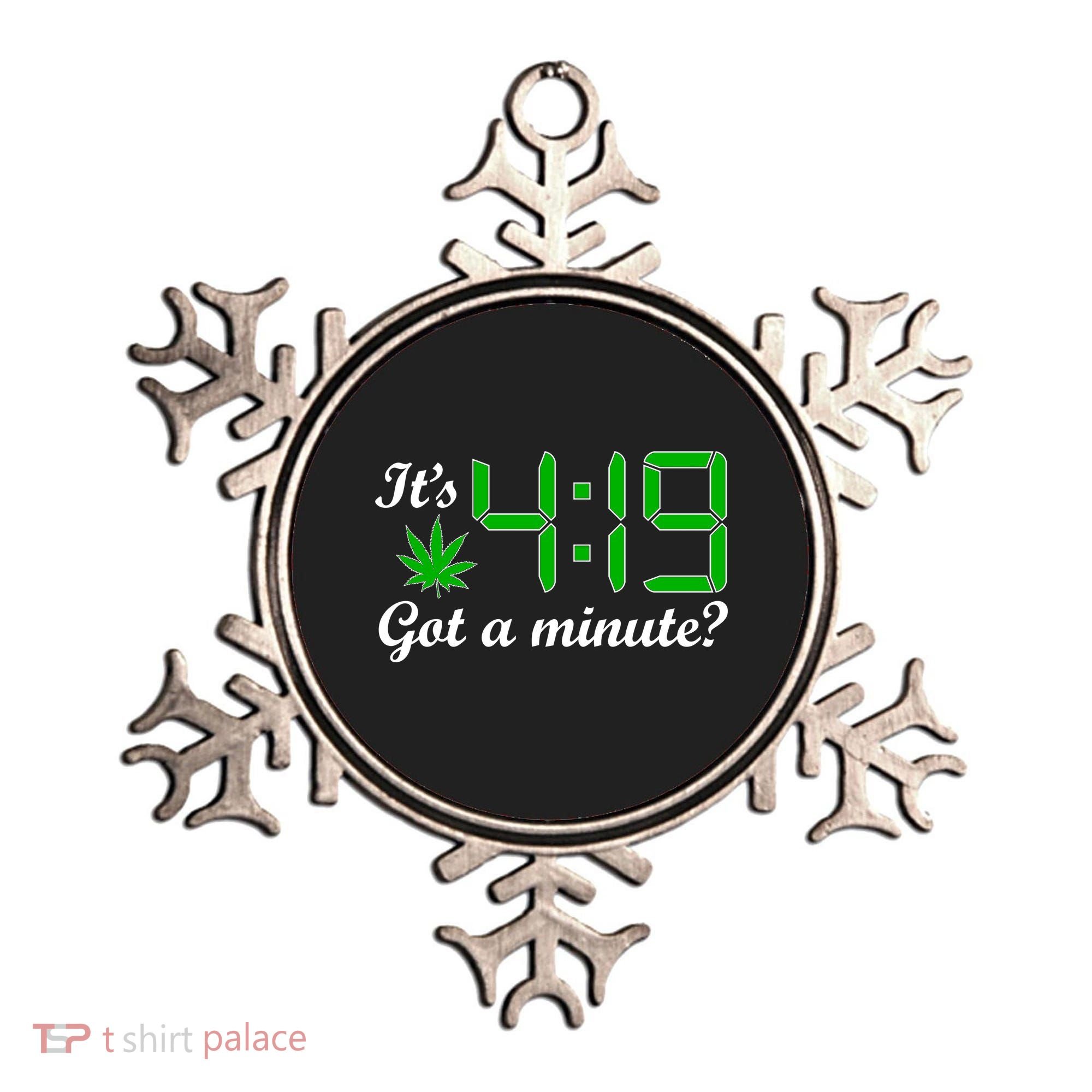 It's 4:19 Got A Minute? 420 Ornament