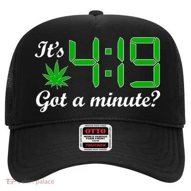 It's 4:19 Got A Minute? 420 Hat