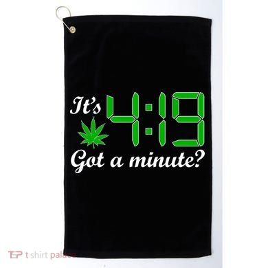 It's 4:19 Got A Minute? 420 Golf Towel