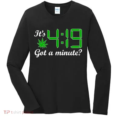 It's 4:19 Got A Minute? 420 Women's Long Sleeve Shirt
