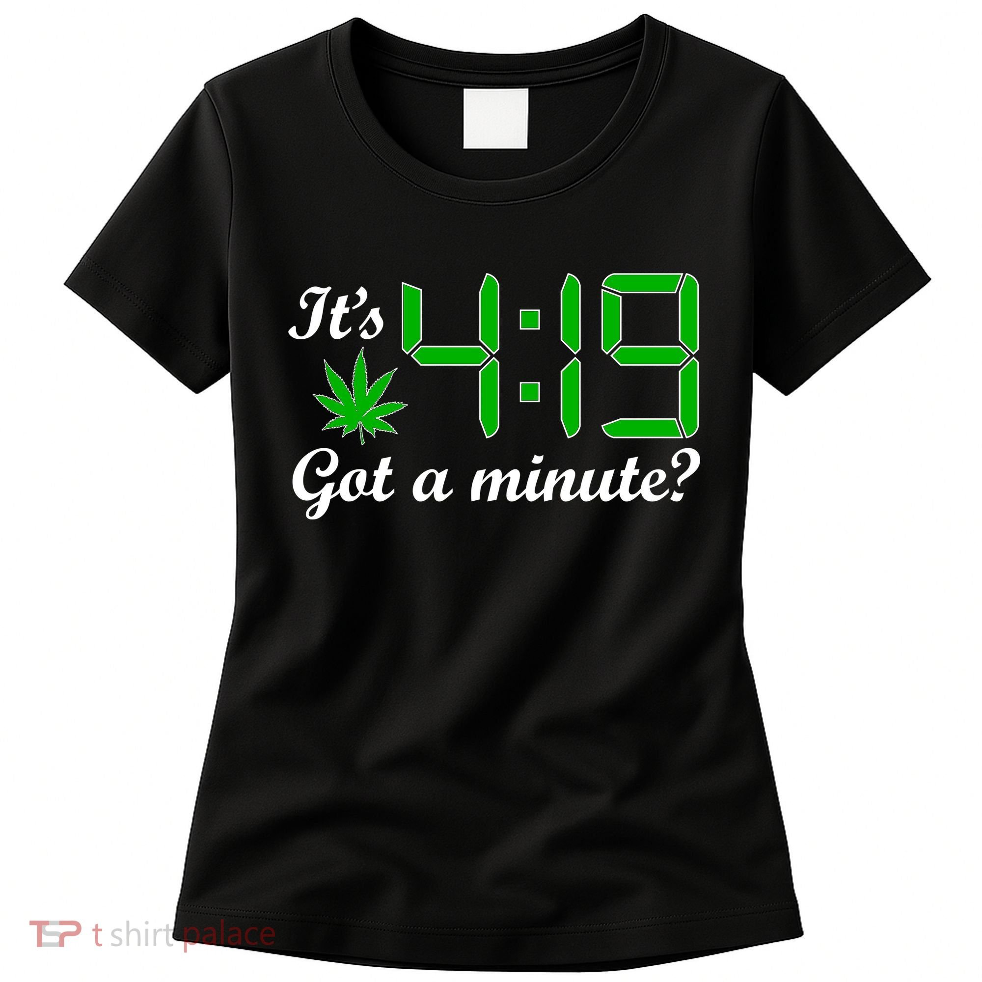 It's 4:19 Got A Minute? 420 Women's T-Shirt