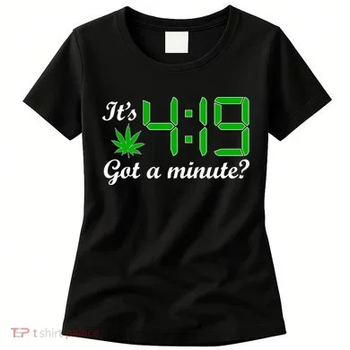 It's 4:19 Got A Minute? 420 Women's T-Shirt