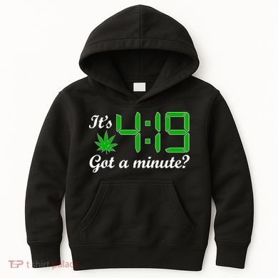 It's 4:19 Got A Minute? 420 Kids Hoodie