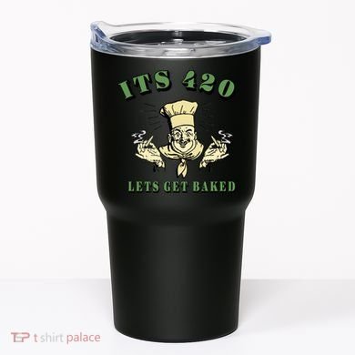 It's 420 Lets Get Baked Tumbler