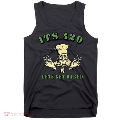 It's 420 Lets Get Baked Tank Top