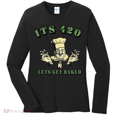 It's 420 Lets Get Baked Women's Long Sleeve Shirt