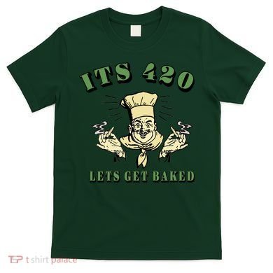 It's 420 Lets Get Baked T-Shirt