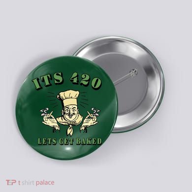 It's 420 Lets Get Baked Button