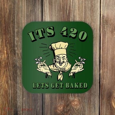 It's 420 Lets Get Baked Coaster