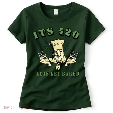 It's 420 Lets Get Baked Women's T-Shirt