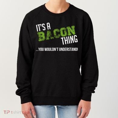 It's A Bacon Thing You Wouldn't Understand Women's Sweatshirt