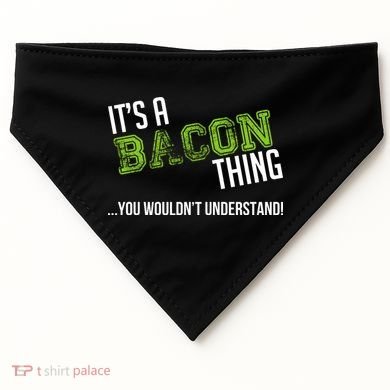 It's A Bacon Thing You Wouldn't Understand USA-Made Doggie Bandana