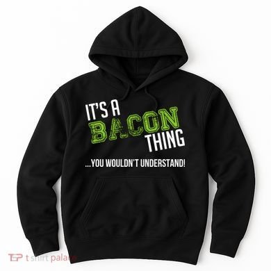 It's A Bacon Thing You Wouldn't Understand Hoodie