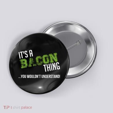 It's A Bacon Thing You Wouldn't Understand Button