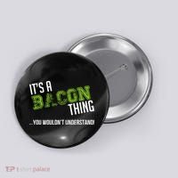 It's A Bacon Thing You Wouldn't Understand Button thumb 0