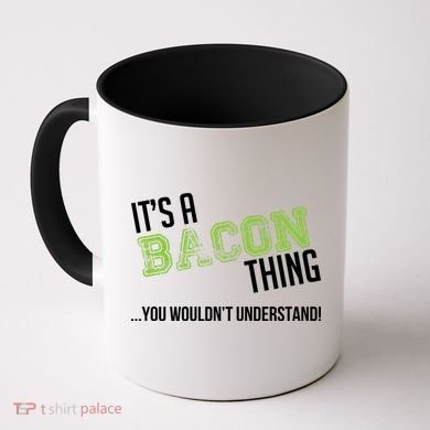 It's A Bacon Thing You Wouldn't Understand Coffee Mug