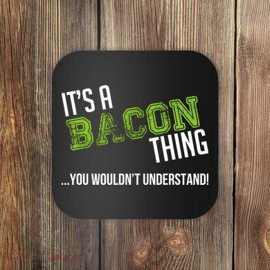It's A Bacon Thing You Wouldn't Understand Coaster