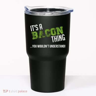 It's A Bacon Thing You Wouldn't Understand Tumbler