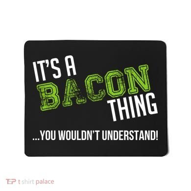 It's A Bacon Thing You Wouldn't Understand Mousepad