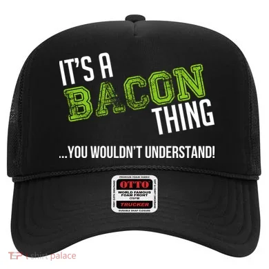 It's A Bacon Thing You Wouldn't Understand Hat