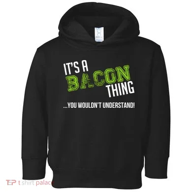 It's A Bacon Thing You Wouldn't Understand Toddler Hoodie
