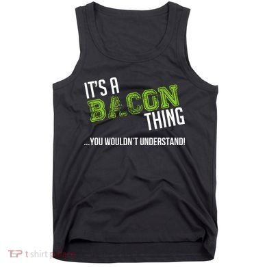 It's A Bacon Thing You Wouldn't Understand Tank Top