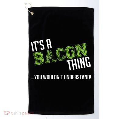 It's A Bacon Thing You Wouldn't Understand Golf Towel