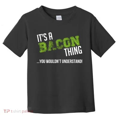 It's A Bacon Thing You Wouldn't Understand Toddler T-Shirt