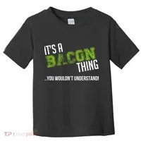 It's A Bacon Thing You Wouldn't Understand Toddler T-Shirt thumb 0