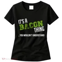 It's A Bacon Thing You Wouldn't Understand Women's T-Shirt thumb 0
