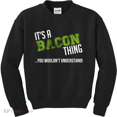 It's A Bacon Thing You Wouldn't Understand Kids Sweatshirt