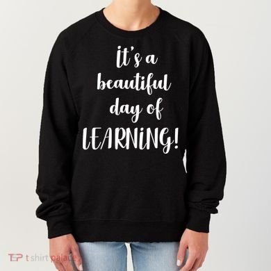 It's A Beautiful Day Of Learning! Women's Sweatshirt