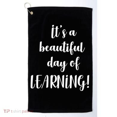 It's A Beautiful Day Of Learning! Golf Towel