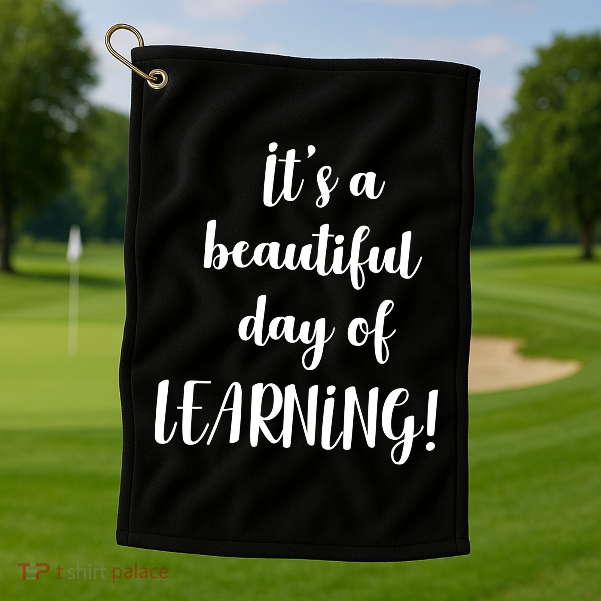 It's A Beautiful Day Of Learning! Golf Towel