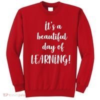 It's A Beautiful Day Of Learning! Sweatshirt thumb 0