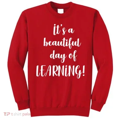 It's A Beautiful Day Of Learning! Sweatshirt