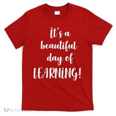 It's A Beautiful Day Of Learning! T-Shirt