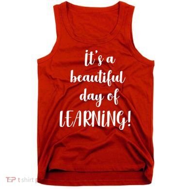 It's A Beautiful Day Of Learning! Tank Top