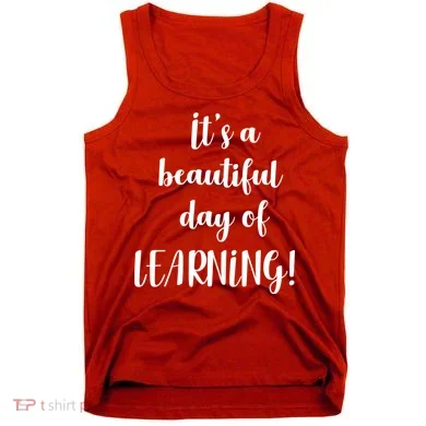 It's A Beautiful Day Of Learning! Tank Top