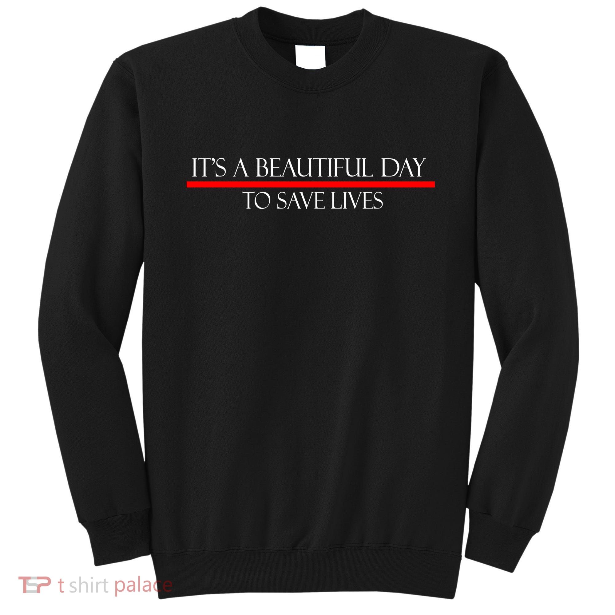 It's A Beautiful Day To Save Lives Sweatshirt