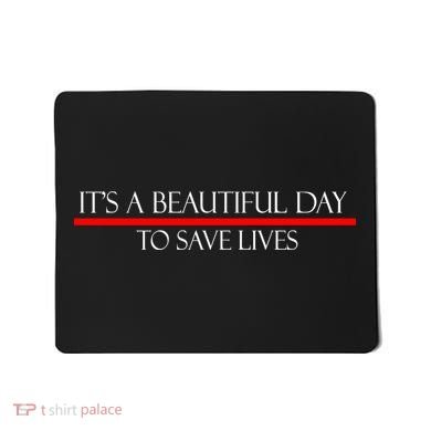 It's A Beautiful Day To Save Lives Mousepad