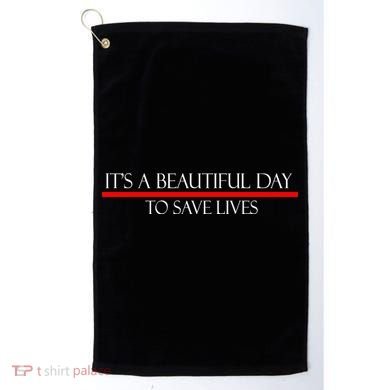 It's A Beautiful Day To Save Lives Golf Towel