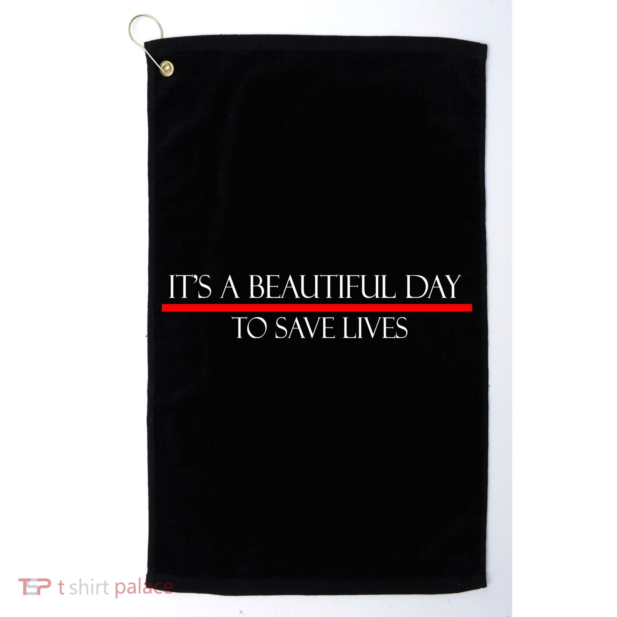 It's A Beautiful Day To Save Lives Golf Towel