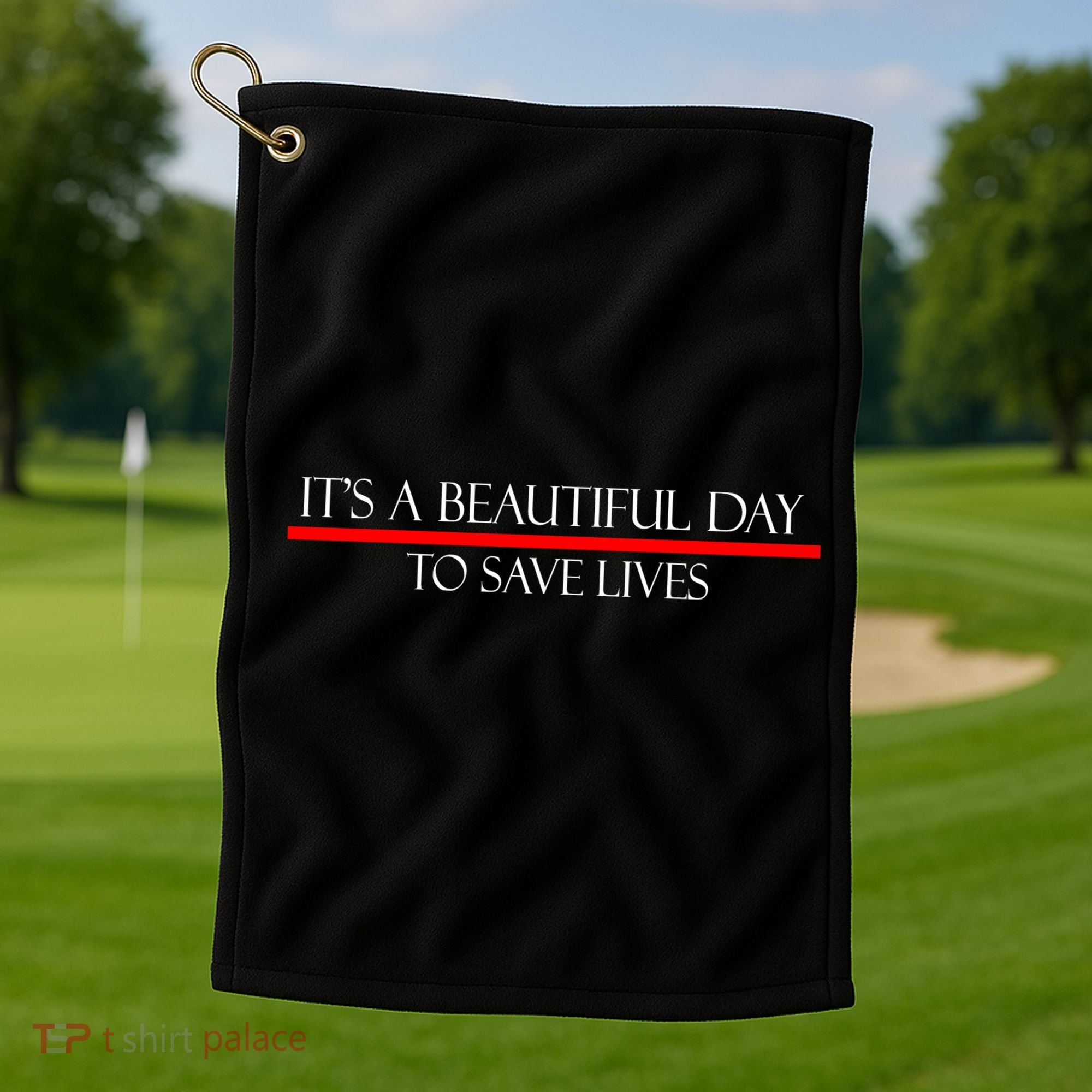 It's A Beautiful Day To Save Lives Golf Towel