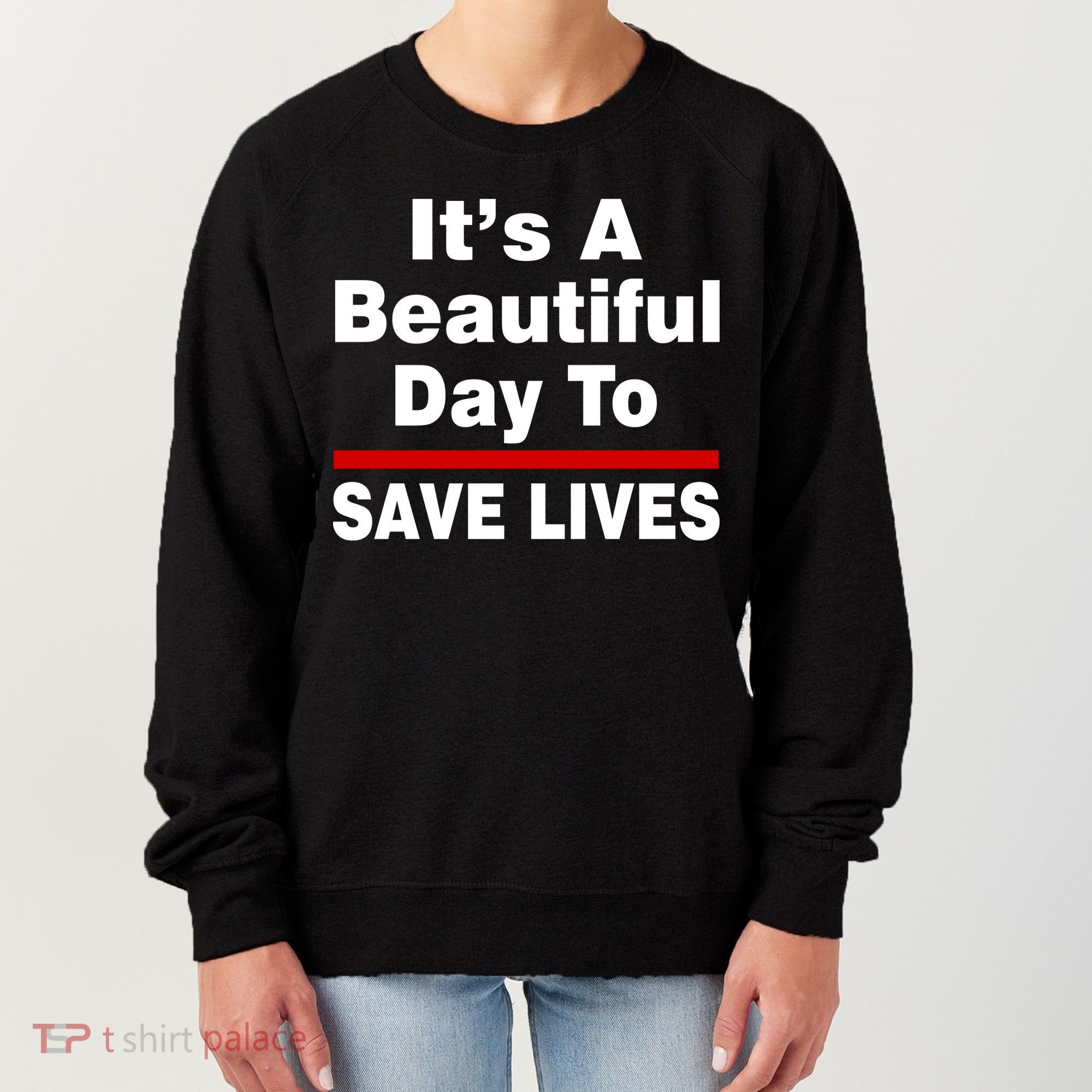 It's A Beautiful Day To Save Lives Funny Women's Sweatshirt