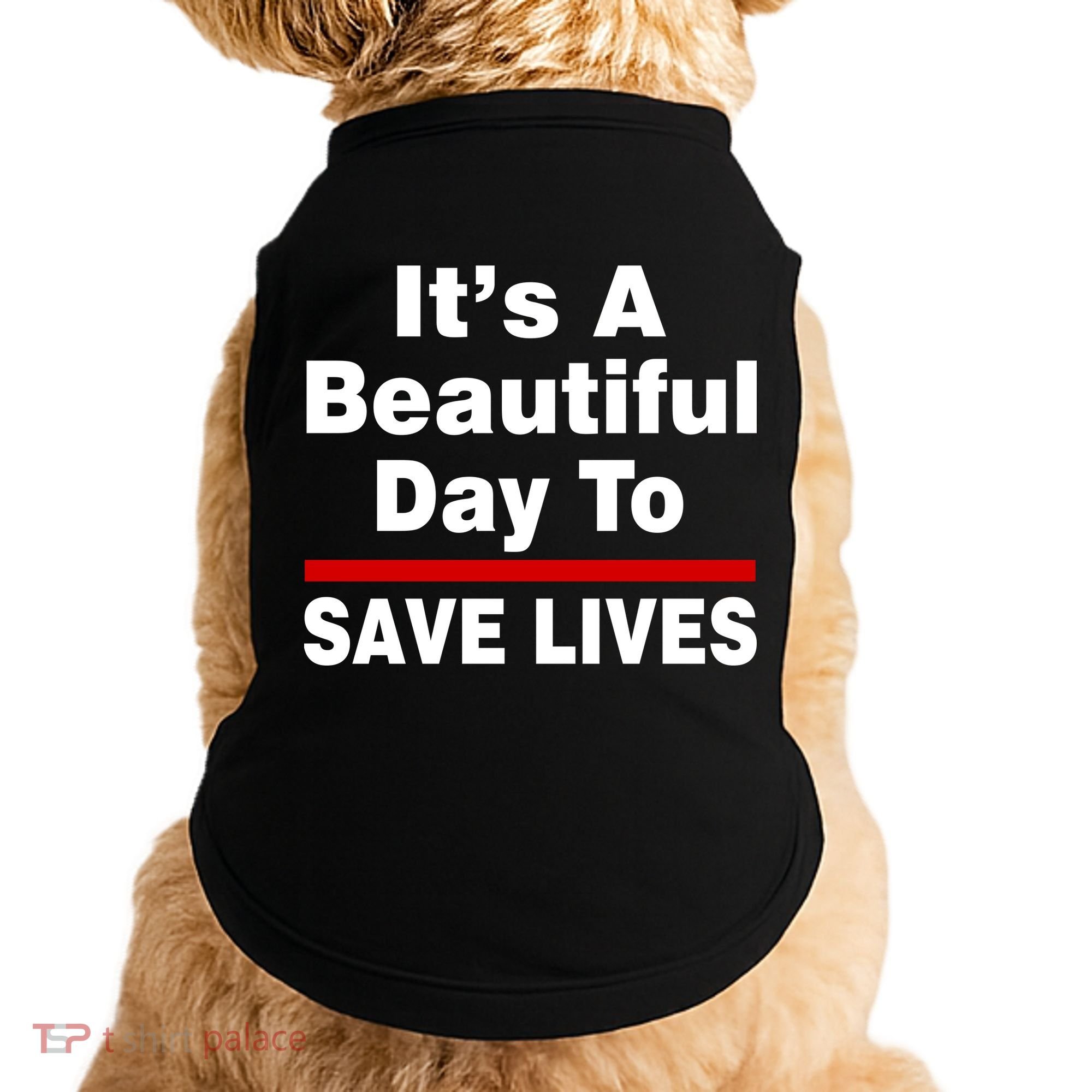 It's A Beautiful Day To Save Lives Funny Doggie Tank