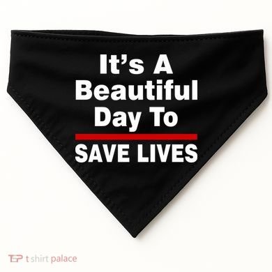 It's A Beautiful Day To Save Lives Funny USA-Made Doggie Bandana